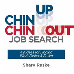 Chin Up, Chin Out Job Search: 49 Ideas for Finding Work Faster & Easier - Raske, Shary