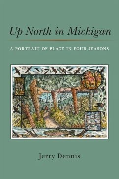 Up North in Michigan: A Portrait of Place in Four Seasons - Dennis, Jerry