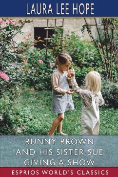 Bunny Brown and his Sister Sue Giving a Show (Esprios Classics) - Hope, Laura Lee