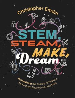 Reimagining the Culture of Science, Technology, Engineering, and Mathematics Stem, Steam, Make, Dream - Emdin, Christ