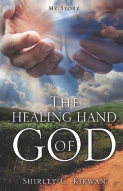 The Healing Hand of God - Kirwan, Shirley C.