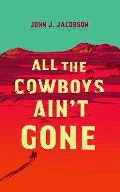 All the Cowboys Ain't Gone - Jacobson, John J.