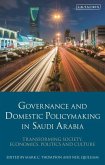 Governance and Domestic Policymaking in Saudi Arabia: Transforming Society, Economics, Politics and Culture