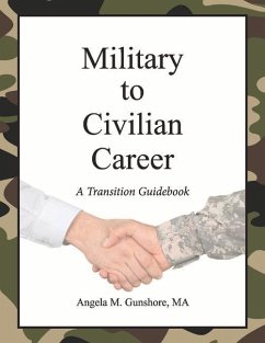 Military to Civilian Career: A Transition Guidebook - Gunshore, Angela M.