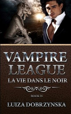 Vampire League - Book IV: La Vie Dans Le Noir - Dobrzynska, Luiza