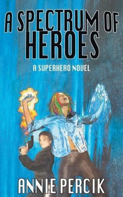 A Spectrum of Heroes: A Superhero Novel - Percik, Annie