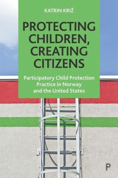 Protecting Children, Creating Citizens - Kriz, Katrin (Emmanuel College in Boston USA; Centre for Research on
