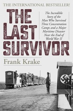 The Last Survivor: The Incredible Story of the Man Who Survived Three Concentration Camps and a Major Maritime Disaster Near the End of W - Krake, Frank