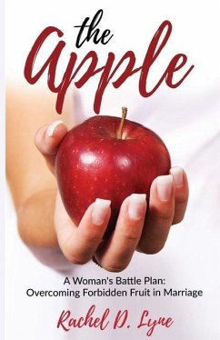 The Apple: A Woman's Battle Plan: Overcoming Forbidden Fruit in Marriage - Lyne, Rachel D.
