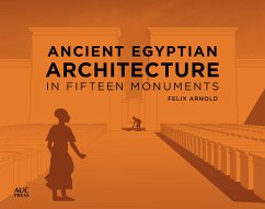 Ancient Egyptian Architecture in Fifteen Monuments - Arnold, Felix