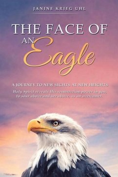 The Face of an Eagle: A Journey to New Sights at New Heights - Uhl, Janine Krieg