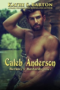 Caleb Anderson: Berkley's Bastards - Billionaire Romance - Barton, Kathi S.
