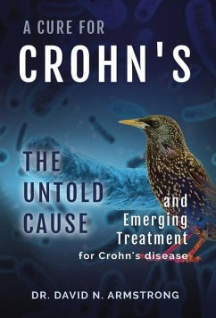 A Cure for Crohn's: The untold cause and emerging treatment for Crohn's disease: The untold cause and emerging treatment for Crohn's disea - Armstrong, David N.