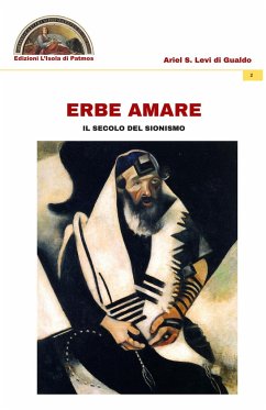 Erbe amare: il secolo del sionismo - Levi Di Gualdo, Ariel S.