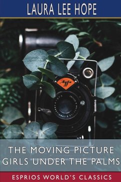 The Moving Picture Girls Under the Palms (Esprios Classics) - Hope, Laura Lee