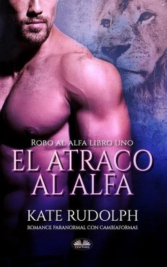 El Atraco al Alfa: Romance Paranormal con Cambiaformas - Kate Rudolph