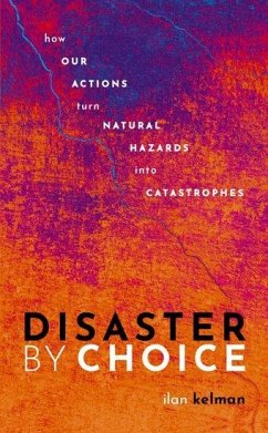 Disaster by Choice - Kelman, Ilan (Professor of Disasters and Health, University College