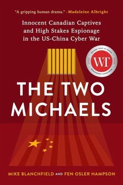 The Two Michaels: Innocent Canadian Captives and High Stakes Espionage in the Us-China Cyber War - Hampson, Fen; Blanchfield, Mike
