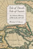 Isle of Devils, Isle of Saints: An Atlantic History of Bermuda, 1609-1684