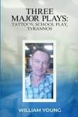 Three Major Plays: Tattoos, School Play, Tyrannos