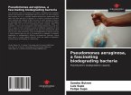 Pseudomonas aeruginosa, a fascinating biodegrading bacteria