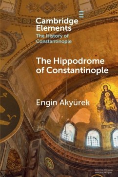 The Hippodrome of Constantinople - Akyurek, Engin (Koc University, Istanbul)