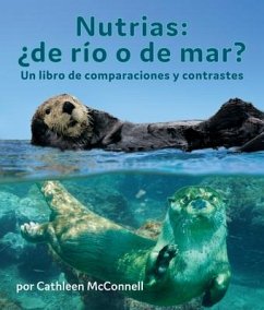 Nutrias: ¿De Río O de Mar? Un Libro de Comparaciones Y Contrastes - McConnell, Cathleen