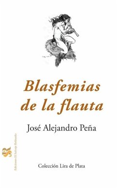 Blasfemias de la flauta - Peña, José Alejandro