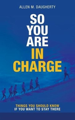 So You Are in Charge: Things You Should Know If You Want to Stay There - Daugherty, Allen M.