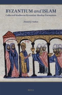 Byzantium and Islam: Collected Studies on Byzantine-Muslim Encounters - Sahas, Daniel J.