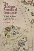 Children's Republic of Gaudiopolis: The History and Memory of a Children's Home for Holocaust and War Orphans