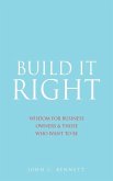 Build It Right: Wisdom for Business Owners & Those Who Want to Be