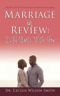 Marriage in Review: It All Starts With You: Strong Sisters of Strength Ministries presents.... - Smith, Cecilia Wilson