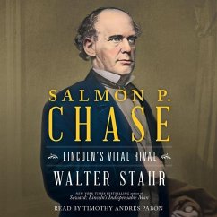 Salmon P. Chase: Lincoln's Vital Rival - Stahr, Walter