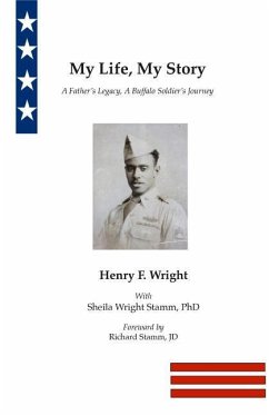 My Life, My Story: A Father's Legacy, A Buffalo Soldier's Journey - Wright, Henry F.; Stamm, Sheila Wright; Stamm, Richard