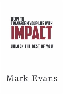 How to Transform Your Life with IMPACT: Unlock the Best of You - Evans, Mark
