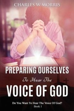 Preparing Ourselves to Hear the Voice of God - Morris, Charles W