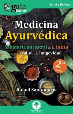GuíaBurros: Medicina Ayurvédica: Sabiduría ancestral de la India para la salud y la longevidad - Santamaría, Rafael