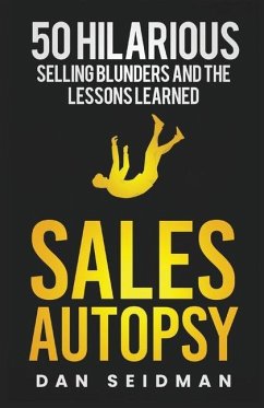 Sales Autopsy: 50 Hilarious Selling Blunders and the Lessons Learned - Seidman, Dan