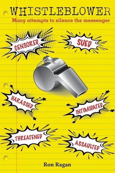 Whistleblower: Censored, Sued, Harassed, Intimidated, Threatened, Assaulted