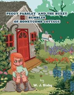 Peggy Parsley and the Buzzy Bumbles of Honeycomb Cottage - Bixby, W. J.