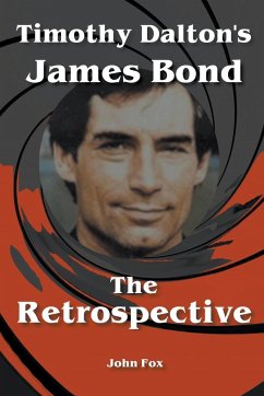 Timothy Dalton's James Bond - The Retrospective - Fox, John