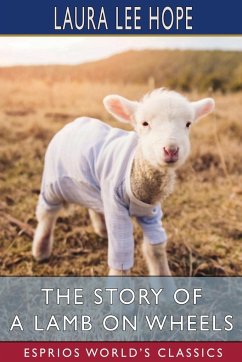 The Story of a Lamb on Wheels (Esprios Classics) - Hope, Laura Lee