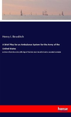 A Brief Plea for an Ambulance System for the Army of the United States - Bowditch, Henry I.