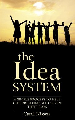 The Idea System: A Simple Process to Help Children Find Success in Their Days - Nissen, Carol