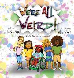 We're All Weird! A Children's Book About Inclusivity - Heath, Kristen