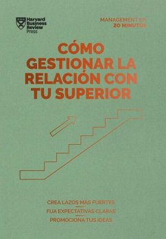 Cómo Gestionar La Relación Con Tu Superior (Managing Up, Spanish Edition) - Harvard Business Review