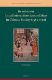 Ite Missa Est--Ritual Interactions Around Mass in Chinese Society (1583-1720)