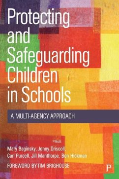 Protecting and Safeguarding Children in Schools - Baginsky, Mary (NIHR Health and Social Care Workforce Research Unit,; Driscoll, Jenny (School of Education, Communication & Society, King'; Purcell, Carl (NIHR Health and Social Care Workforce Research Unit,