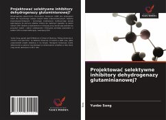 Projektowa¿ selektywne inhibitory dehydrogenazy glutaminianowej? - Song, Yunbo